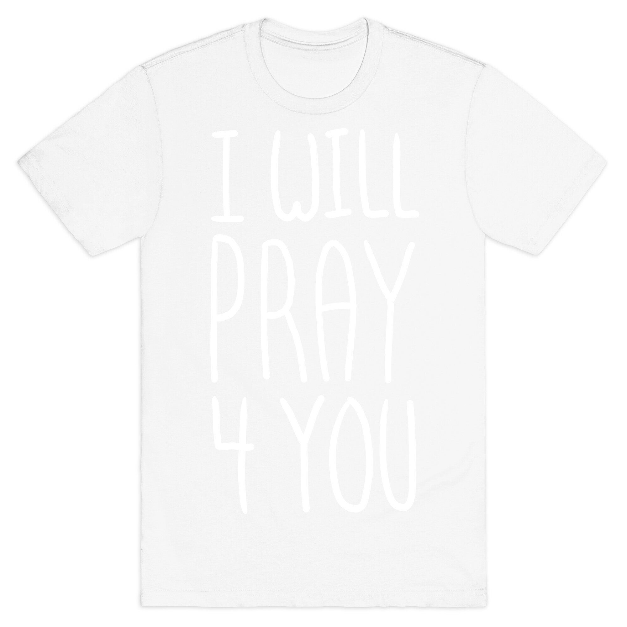 I Will Pray 4 You T-Shirt